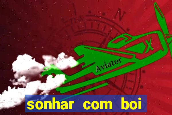 sonhar com boi branco jogo do bicho